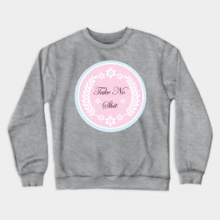 Take No Shit Crewneck Sweatshirt